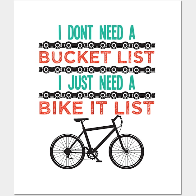 Mountain Biking - I Dont Need A Bucket List I Just Need A Bike It List Wall Art by Kudostees